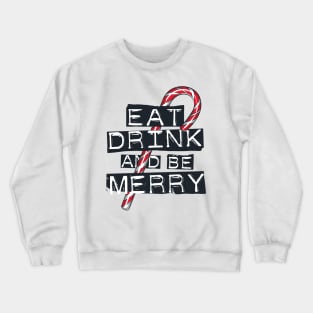 Eat, Drink and be Merry! Crewneck Sweatshirt